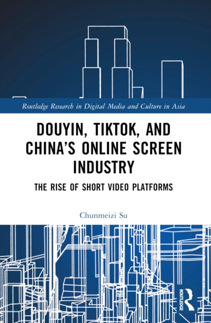 Douyin, TikTok and China’s Online Screen Industry: The Rise of Short-Video Platforms