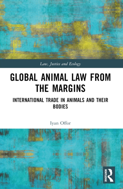 Global Animal Law from the Margins: International Trade in Animals and their Bodies