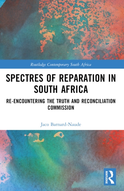 Spectres of Reparation in South Africa: Re-encountering the Truth and Reconciliation Commission