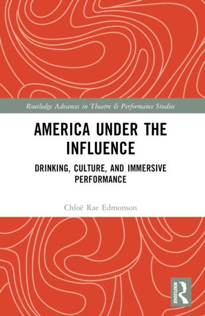 America Under the Influence: Drinking, Culture, and Immersive Performance
