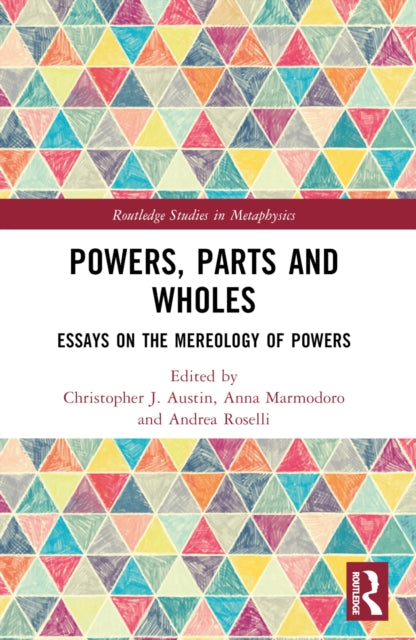 Powers, Parts and Wholes: Essays on the Mereology of Powers