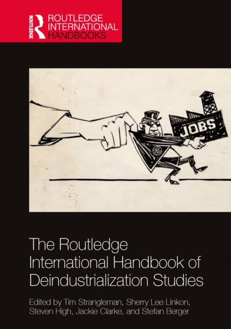 The Routledge International Handbook of Deindustrialization Studies