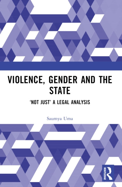 Violence, Gender and the State: ‘Not Just’ A Legal Analysis