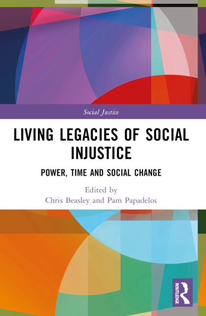 Living Legacies of Social Injustice: Power, Time and Social Change