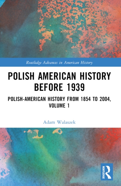 Polish American History before 1939: Polish-American History from 1854 to 2004, Volume 1
