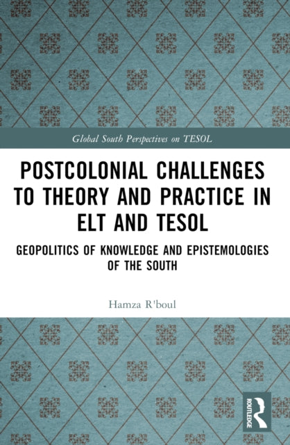 Postcolonial Challenges to Theory and Practice in ELT and TESOL: Geopolitics of Knowledge and Epistemologies of the South