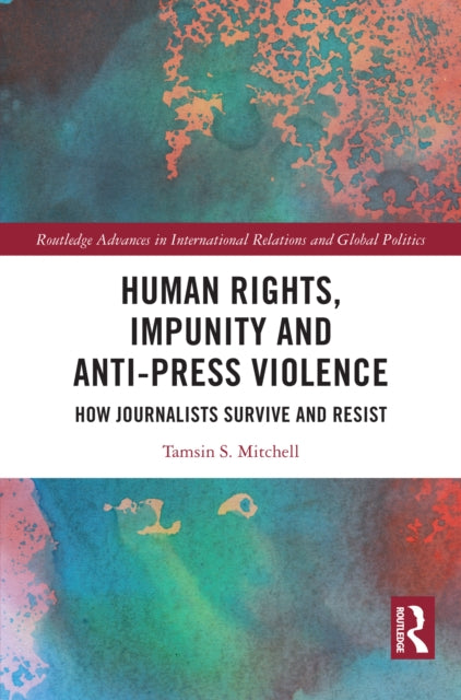 Human Rights, Impunity and Anti-Press Violence: How Journalists Survive and Resist
