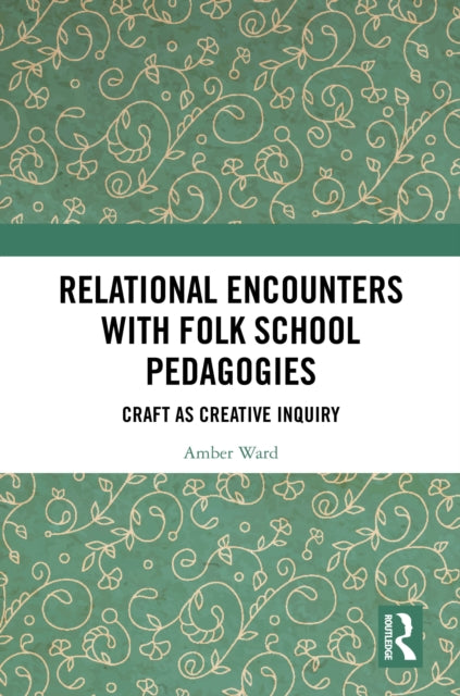 Relational Encounters with Folk School Pedagogies: Craft as Creative Inquiry