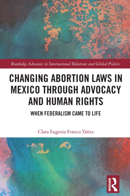 Changing Abortion Laws in Mexico Through Advocacy and Human Rights: When Federalism Came to Life