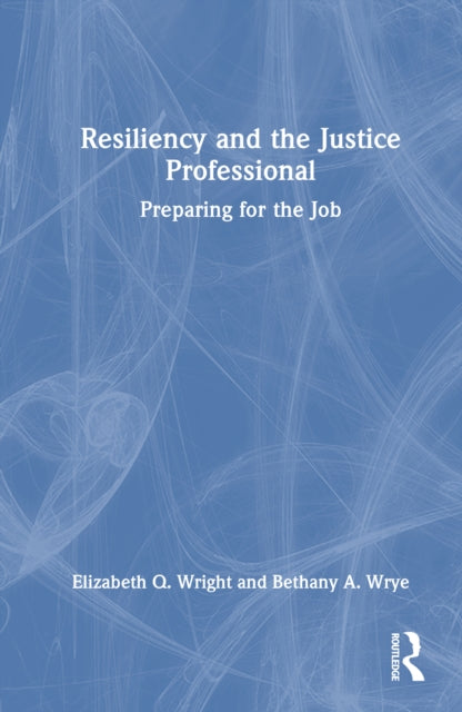 Resiliency and the Justice Professional: Preparing for the Job
