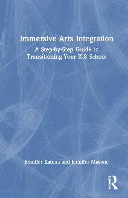Immersive Arts Integration: A Step-by-Step Guide to Transitioning Your K-8 School