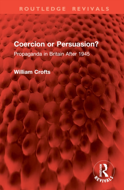 Coercion or Persuasion?: Propaganda in Britain After 1945
