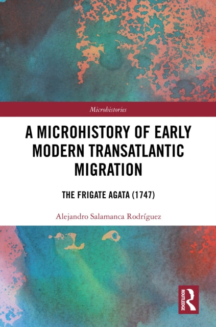 A Microhistory of Early Modern Transatlantic Migration: The Frigate Agata (1747)