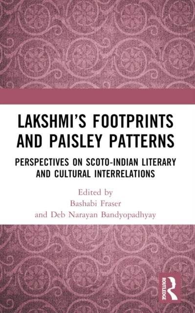 Lakshmi’s Footprints and Paisley Patterns: Perspectives on Scoto-Indian Literary and Cultural Interrelations
