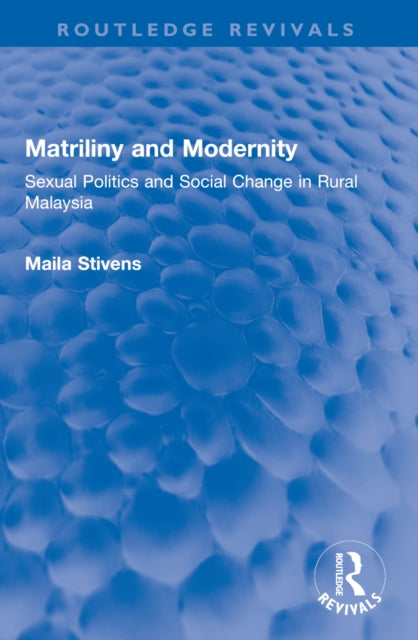 Matriliny and Modernity: Sexual Politics and Social Change in Rural Malaysia