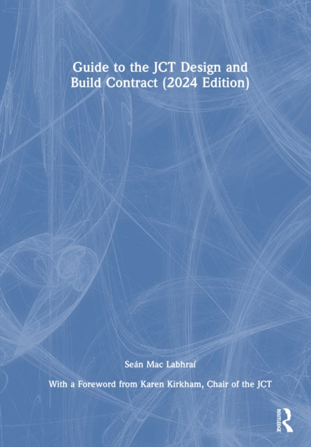 Guide to the JCT Design and Build Contract - 2024 Edition