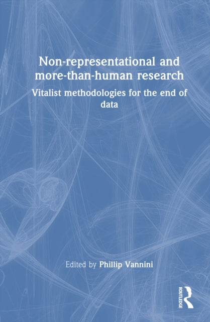 Non-representational and more-than-human research: Vitalist methodologies for the end of data