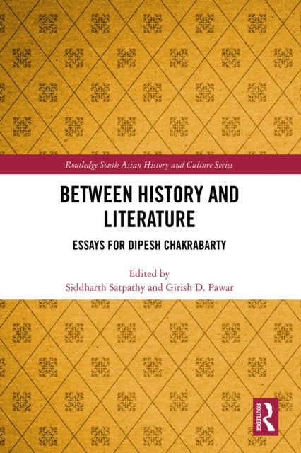 Between History and Literature: Essays for Dipesh Chakrabarty