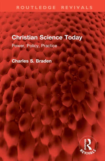 Christian Science Today: Power, Policy, Practice