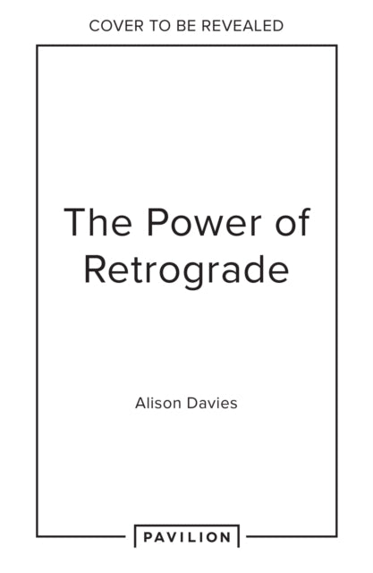 How to Thrive in Retrograde: Navigate the Chaos and Live in Cosmic Harmony