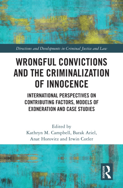 Wrongful Convictions and the Criminalization of Innocence: International Perspectives on Contributing Factors, Models of Exoneration and Case Studies