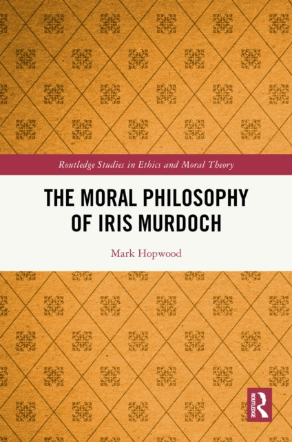 The Moral Philosophy of Iris Murdoch