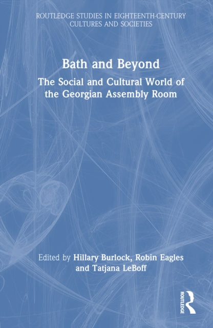 Bath and Beyond: The Social and Cultural World of the Georgian Assembly Room