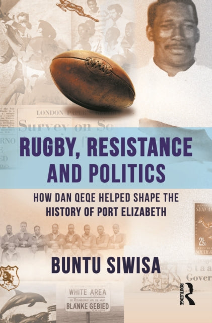 Rugby, Resistance and Politics: How Dan Qeqe Helped Shape the History of Port Elizabeth