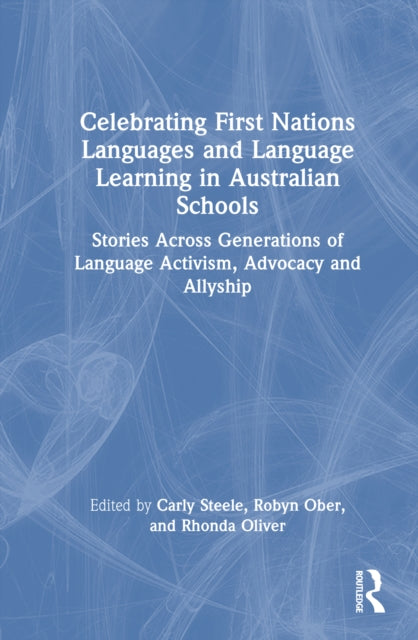 Celebrating First Nations Languages and Language Learning in Australian Schools: Stories Across Generations of Language Activism, Advocacy and Allyship