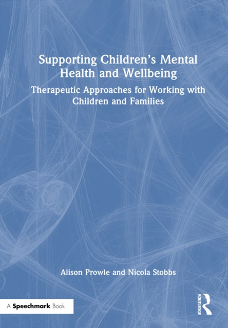 Supporting Children’s Mental Health and Wellbeing: Therapeutic Approaches for Working with Children and Families