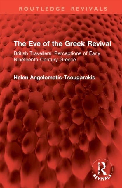 The Eve of the Greek Revival: British Travellers' Perceptions of Early Nineteenth-Century Greece