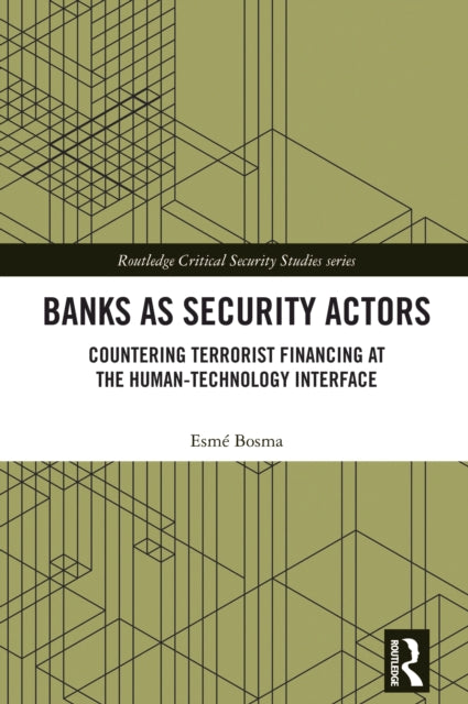 Banks as Security Actors: Countering Terrorist Financing at the Human-Technology Interface