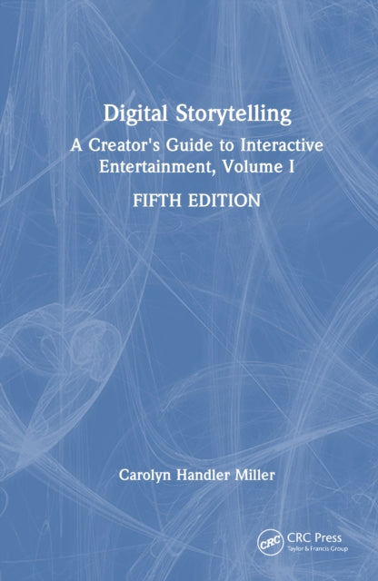 Digital Storytelling: A Creator's Guide to Interactive Entertainment, Volume I