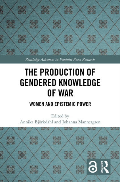The Production of Gendered Knowledge of War: Women and Epistemic Power