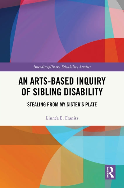An Arts-Based Inquiry of Sibling Disability: Stealing from My Sister’s Plate