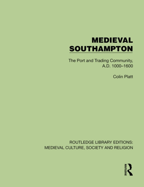 Medieval Southampton: The Port and Trading Community, A.D. 1000–1600