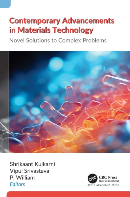Contemporary Advancements in Materials Technology: Novel Solutions to Complex Problems