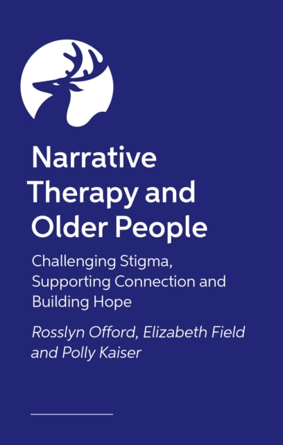 Narrative Therapy and Older People: Challenging Stigma, Supporting Connection and Building Hope