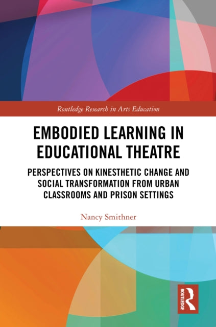 Embodied Learning in Educational Theatre: Perspectives on Kinesthetic Change and Social Transformation from Urban Classrooms and Prison Settings