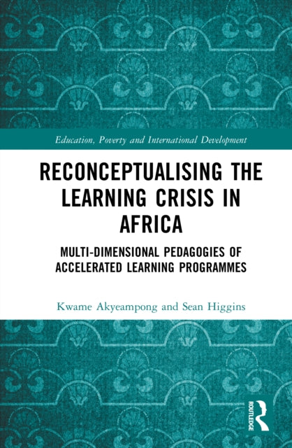 Reconceptualising the Learning Crisis in Africa: Multi-dimensional Pedagogies of Accelerated Learning Programmes