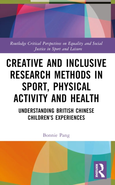 Creative and Inclusive Research Methods in Sport, Physical Activity and Health: Understanding British Chinese Children’s Experiences