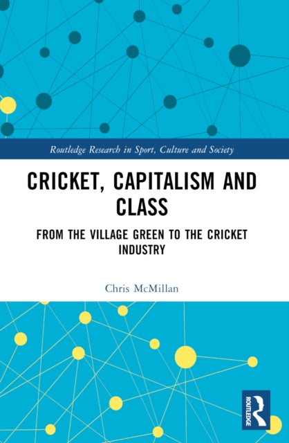 Cricket, Capitalism and Class: From the Village Green to the Cricket Industry