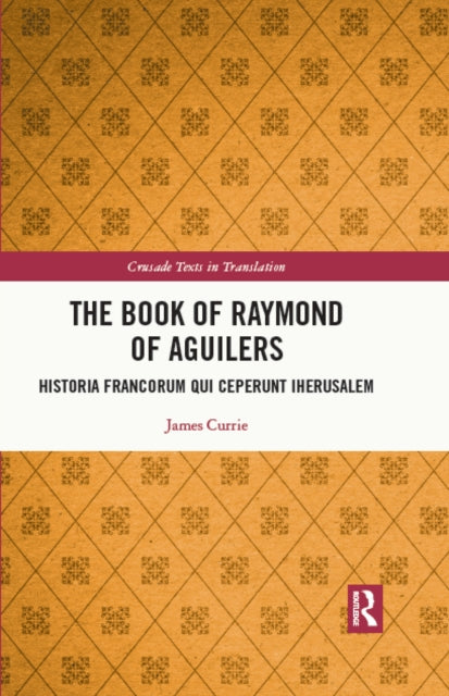 The Book of Raymond of Aguilers: Historia Francorum qui Ceperunt Iherusalem