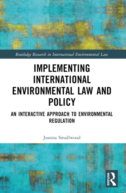 Implementing International Environmental Law and Policy: An Interactive Approach to Environmental Regulation