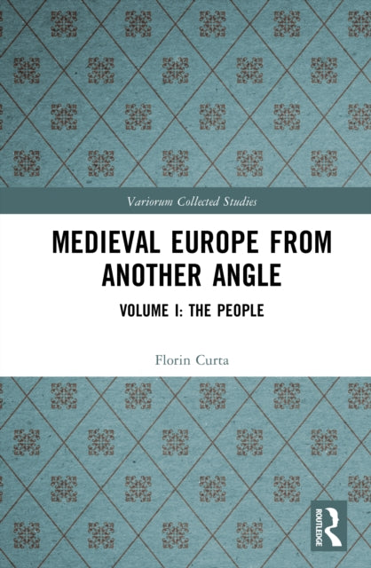 Medieval Europe From Another Angle: Volume I: The People