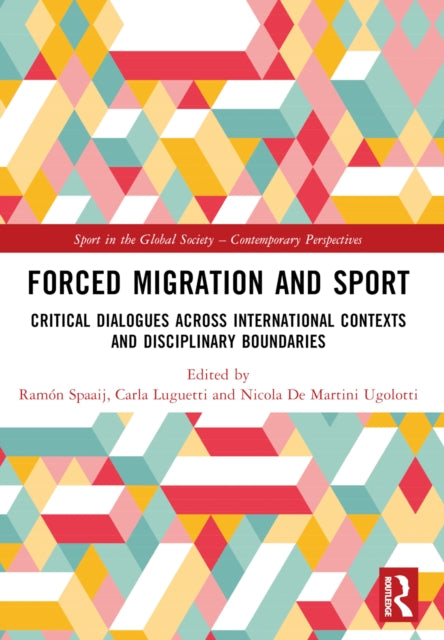 Forced Migration and Sport: Critical Dialogues across International Contexts and Disciplinary Boundaries