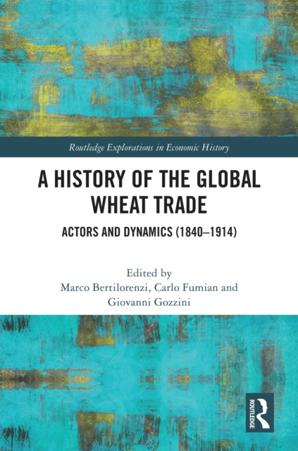 A History of the Global Wheat Trade: Actors and Dynamics (1840-1914)