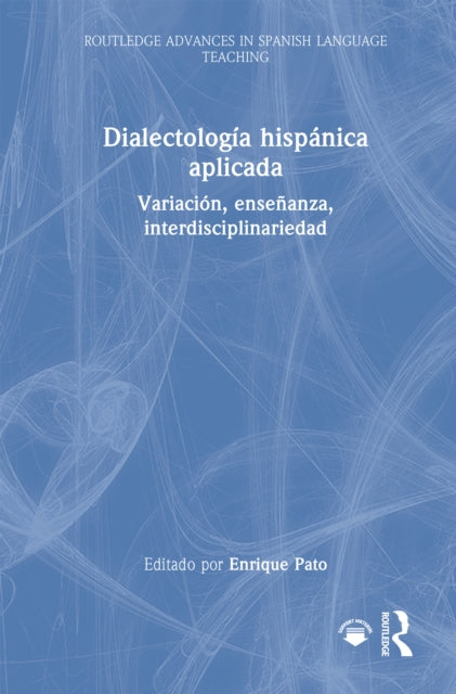 Dialectologia hispanica aplicada: Variacion, ensenanza, interdisciplinariedad