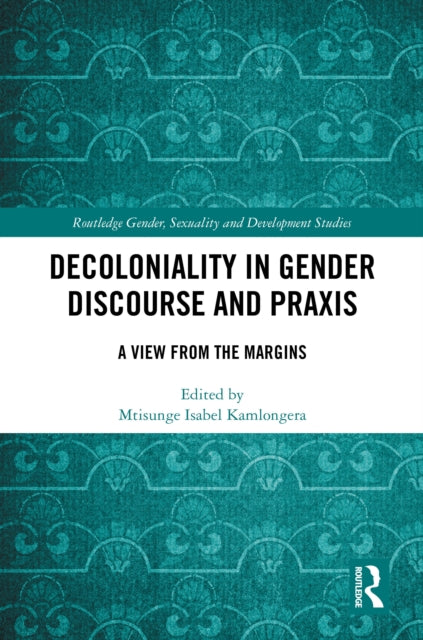 Decoloniality in Gender Discourse and Praxis: A View from the Margins