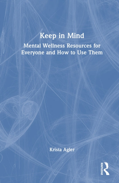 Keep in Mind: Mental Wellness Resources for Everyone and How to Use Them